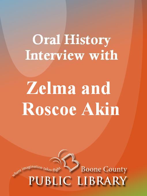 Title details for Oral History Interview with Zelma and Roscoe Akin by Zelma Akin - Available